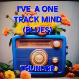 I'VE A ONE TRACK MIND (BLUES)