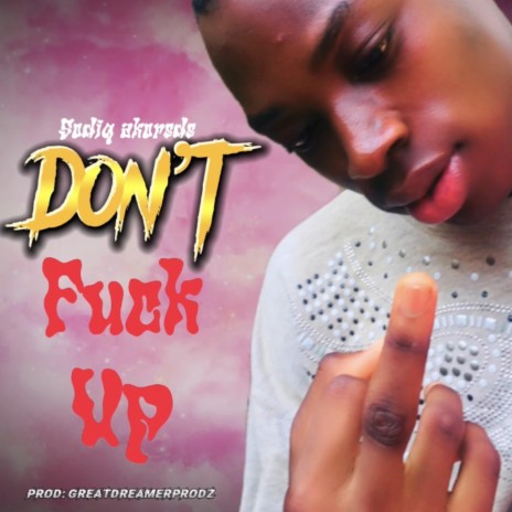 Don’t Fuck Up | Boomplay Music