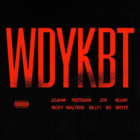 WDYKBT ft. Pertsami, JDX, Nojay, Ricky Walters & billy ! | Boomplay Music