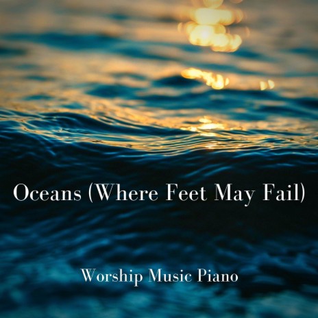 Oceans (Where Feet May Fail) | Boomplay Music