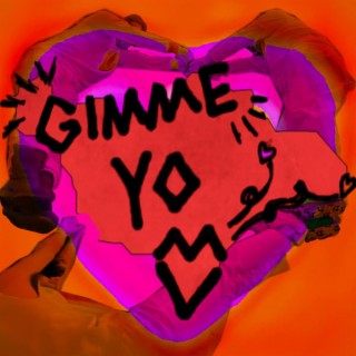 GIMME YO <3