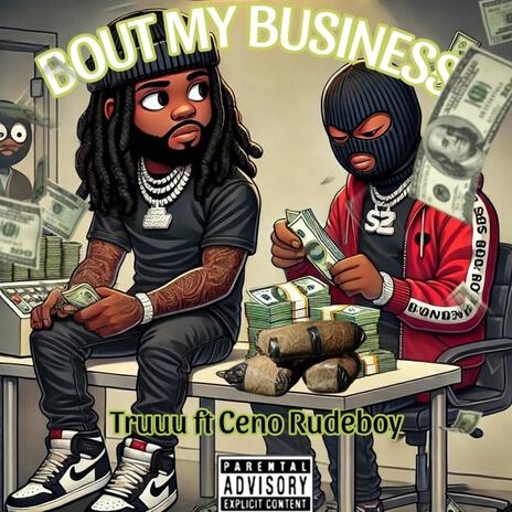 Bout My Business ft. Ceno Rudeboy | Boomplay Music