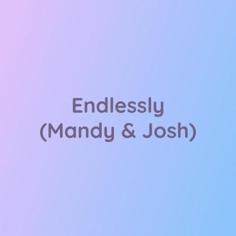 Endlessly (Mandy & Josh) | Boomplay Music