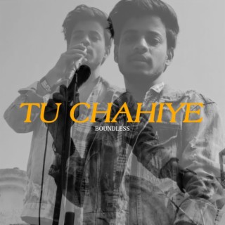 TU CHAHIYE lyrics | Boomplay Music