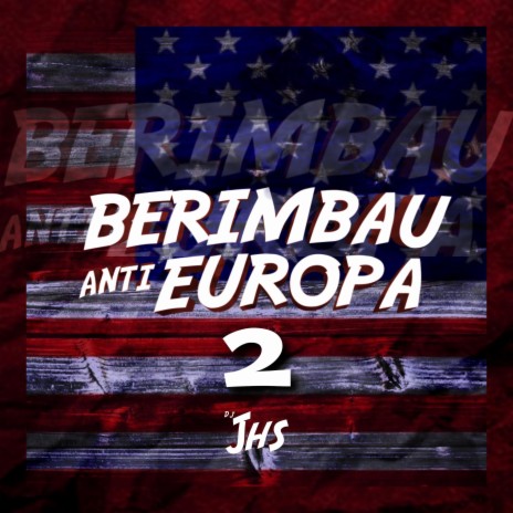 BERIMBAU ANTI EUROPA 2 ft. MC MN & MC Zudo Boladão | Boomplay Music