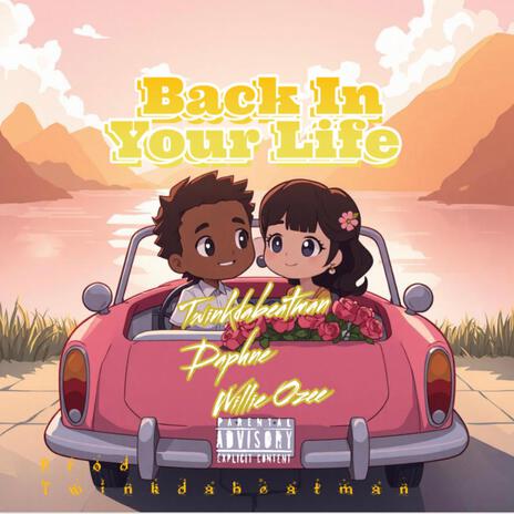 Back in your life ft. Twinkie, Twinkdabeatman, Daphne & Willie Ozee | Boomplay Music