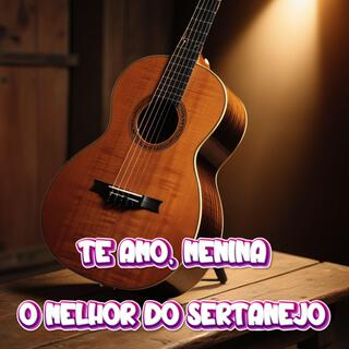 Te Amo, Menina O melhor do Sertanejo