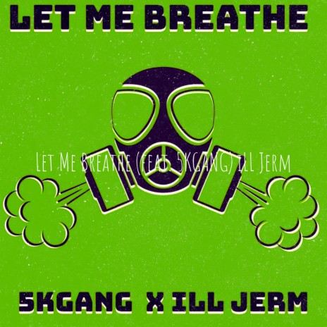 Let Me Breathe ft. 5KGANG | Boomplay Music