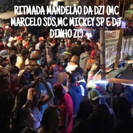 RITMADA MANDELÃO DA DZ7 ft. DJ DINHO ZL & Mc Marcelo SDS | Boomplay Music