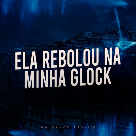 Ela Rebolou na Minha Glock | Boomplay Music