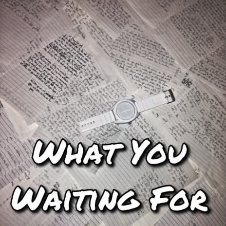 What You Waiting For | Boomplay Music