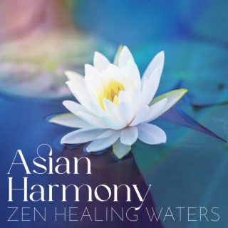 Asian Harmony: Zen Healing Meditation with Sound of Running Water for Total Relaxation & Mindfulness