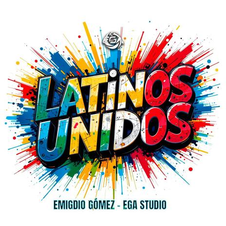 LATINOS UNIDOS - EMIGDIO GÓMEZ | EGA STUDIO (Himno de los Inmigrantes) | Boomplay Music