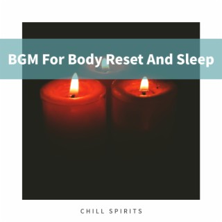 BGM For Body Reset And Sleep