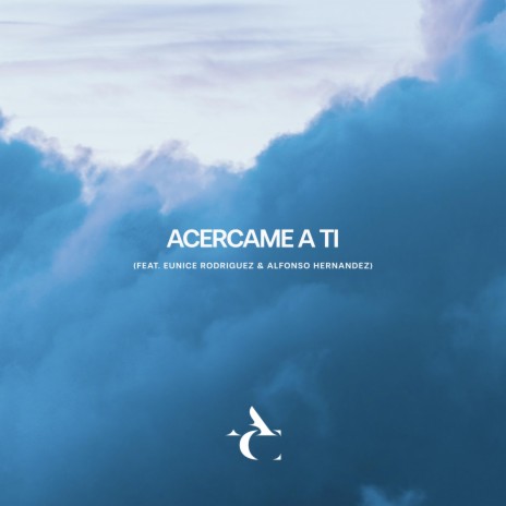 Acercame A Ti ft. Eunice Rodriguez & Alfonso Hernandez | Boomplay Music