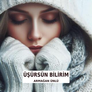 Üşürsün Bilirim