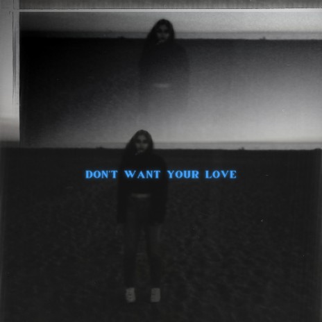 Don't Want Your Love | Boomplay Music