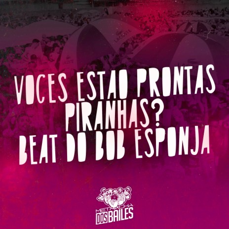 Vocês Estão Prontas Piranhas? Beat do Bob Esponj4 ft. DAN SOARES NOBEAT | Boomplay Music