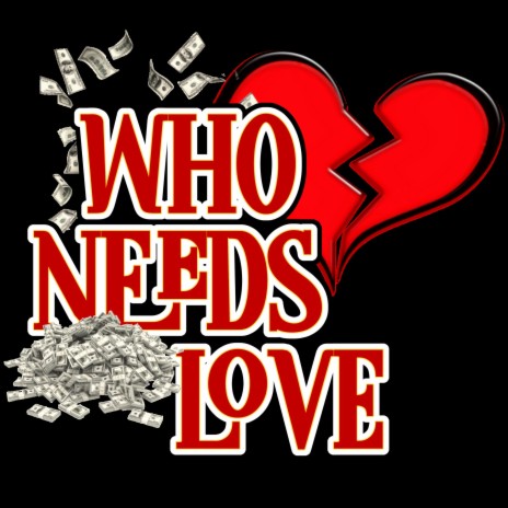 Who Needs Love | Boomplay Music