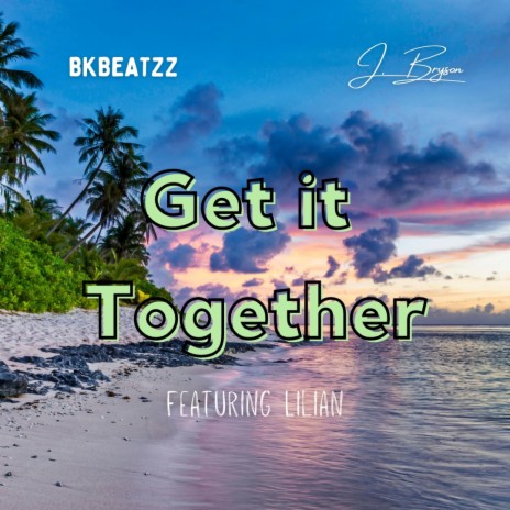 Get it Together ft. BKBeatzz & Lilian