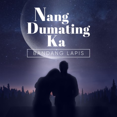 Nang Dumating Ka | Boomplay Music