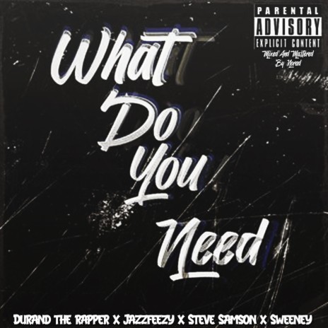 What Do You Need ft. Jazzfeezy, Steve Samson & Sweeney