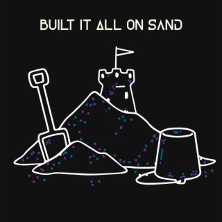 Built It All On Sand lyrics | Boomplay Music