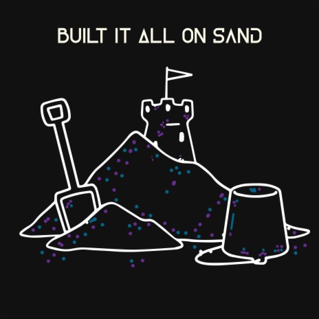 Built It All On Sand | Boomplay Music