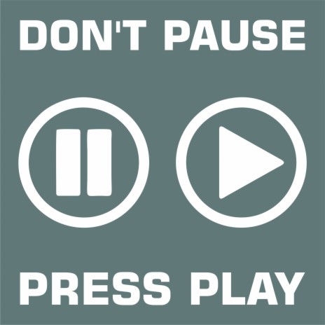 Don't Pause Press Play | Boomplay Music