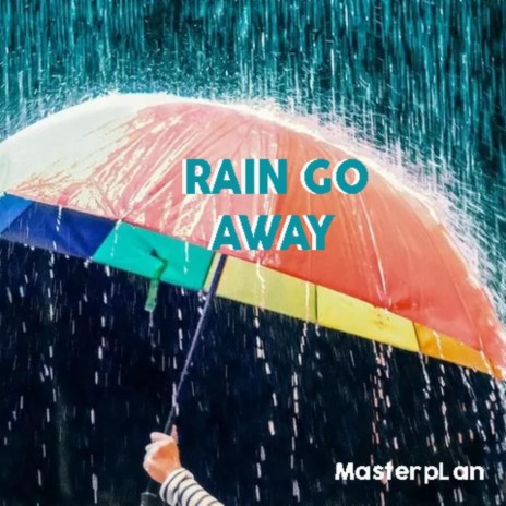 Rain Go Away | Boomplay Music