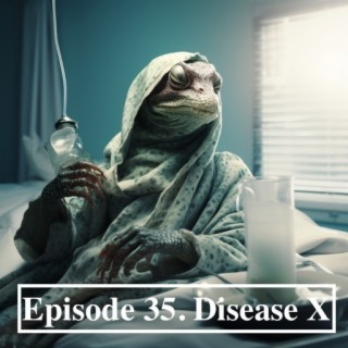 Ep. 35 - Disease X