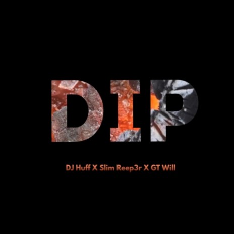 Dip ft. Slim Reep3r & GT Will | Boomplay Music