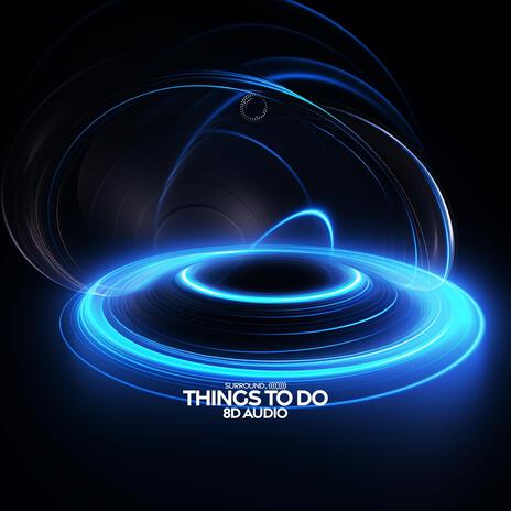 Things To Do (8D Audio) ft. (((())))