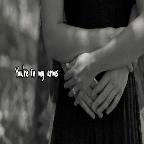 You're in my arms