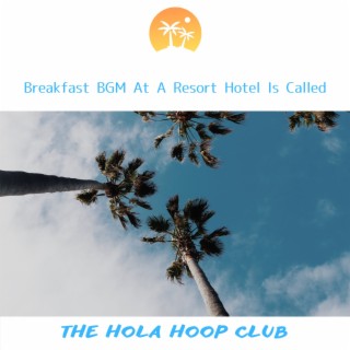 Breakfast BGM At A Resort Hotel Is Called