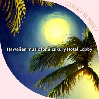 Hawaiian music for a Luxury Hotel Lobby