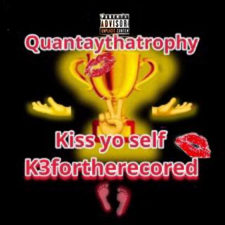 Kiss yo self ft. Quantaythatrophy K3fortherecord lyrics | Boomplay Music