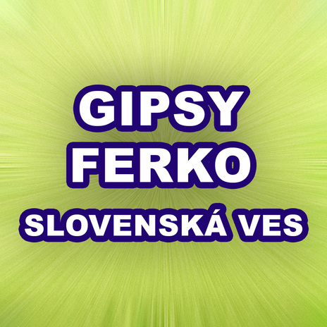 GIPSY FERKO SLOVENSKÁ VES - O kamiben (Cover)