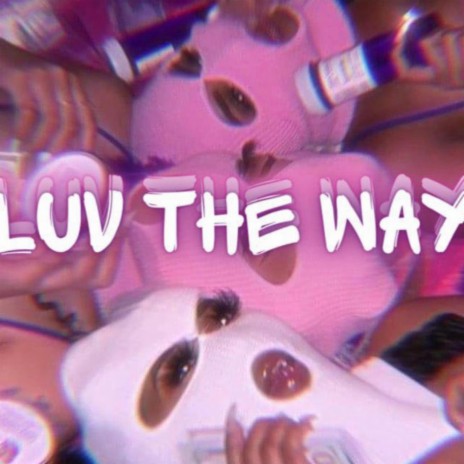 I Luv The Way | Boomplay Music