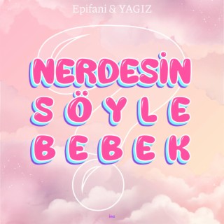 NERDESIN SOYLE BEBEK