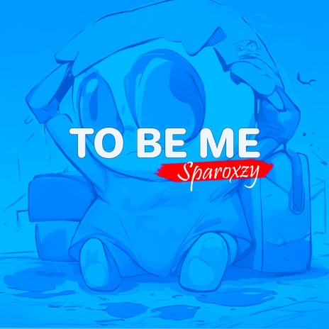 To Be Me | Boomplay Music