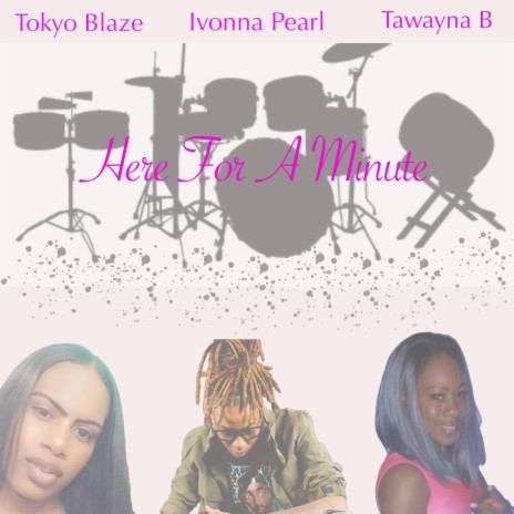 Here For A Minute ft. Tokyo Blaze & Tawayna B | Boomplay Music