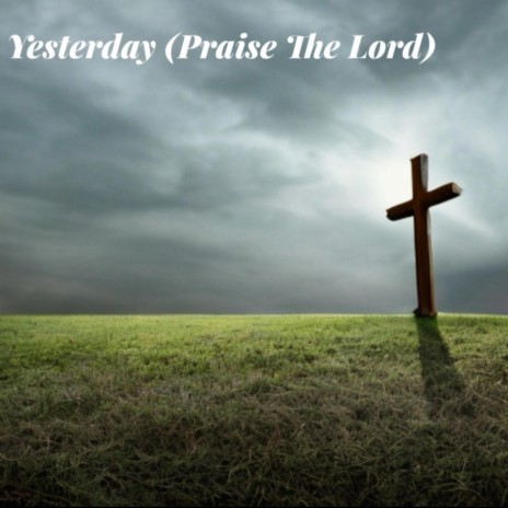 Yesterday (Praise The Lord) | Boomplay Music