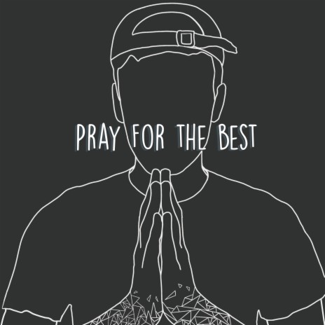 Pray For The Best | Boomplay Music