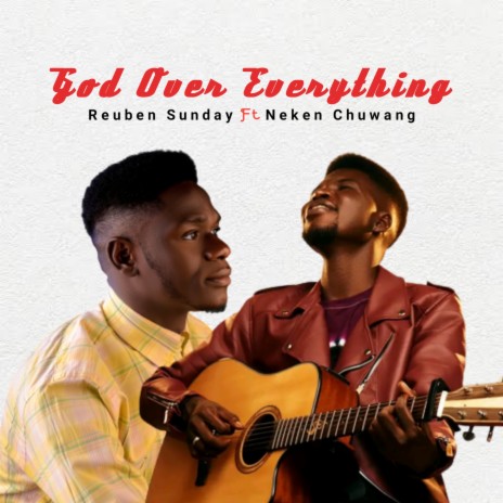 God Over Everything ft. Neken Chuwang | Boomplay Music