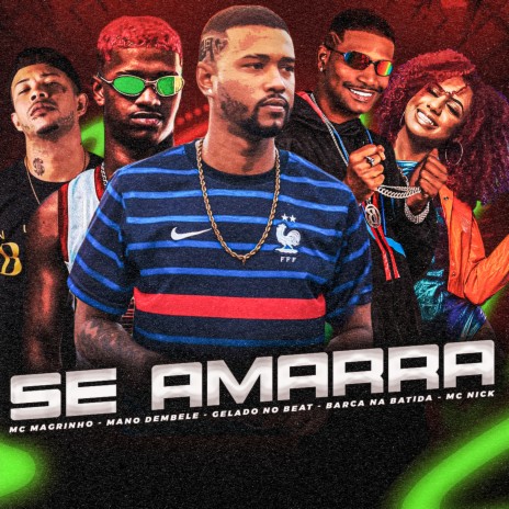 Se Amarrar ft. Mano Dembele, Gelado no Beat, Mc Magrinho & MC Nick | Boomplay Music