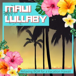 Download Maui Lullaby album songs: Relaxing BGM for a Vacation