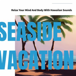 Relax Your Mind And Body With Hawaiian Sounds