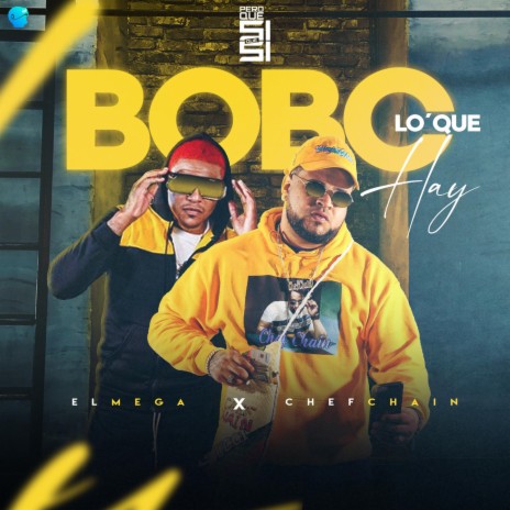 Bobo Lo Que Hay ft. el Mega | Boomplay Music