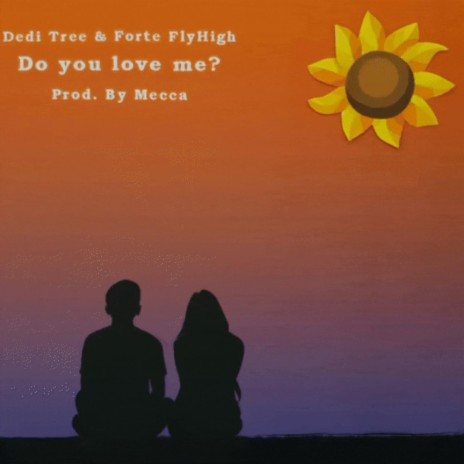 Do You Love Me? ft. Forte FlyHigh | Boomplay Music